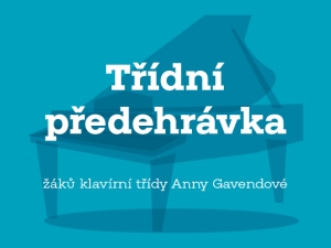 Třídní předehrávka žáků klavírní třídy Anny Gavendové