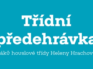 Třídní předehrávka žáků houslové třídy Heleny Hrachové