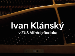 Ivan Klánský v ZUŠ Alfréda Radoka