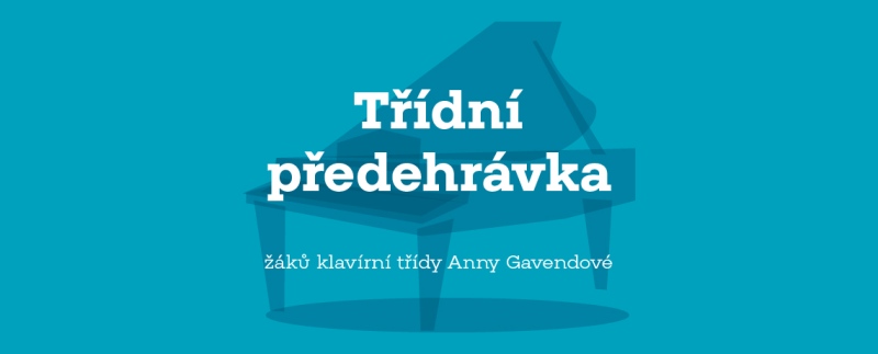 Třídní předehrávka žáků klavírní třídy Anny Gavendové