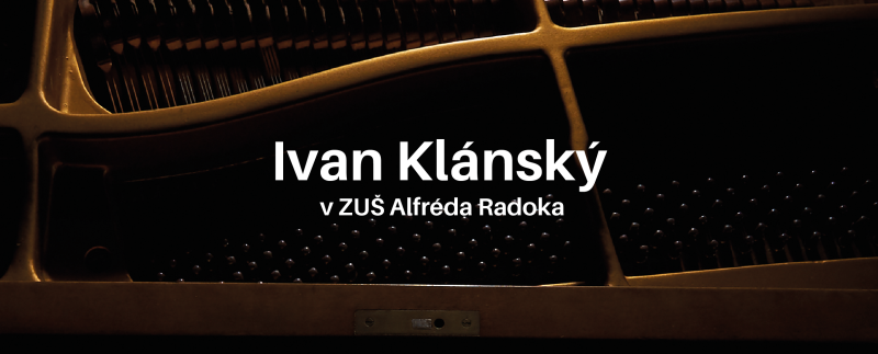 Ivan Klánský v ZUŠ Alfréda Radoka