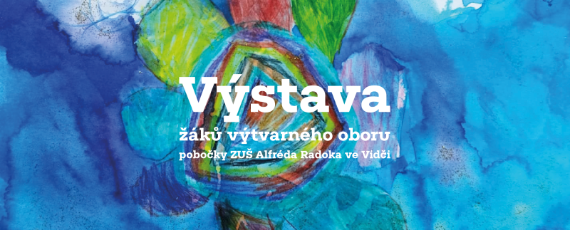 Výstava žáků výtvartného oboru Vidče